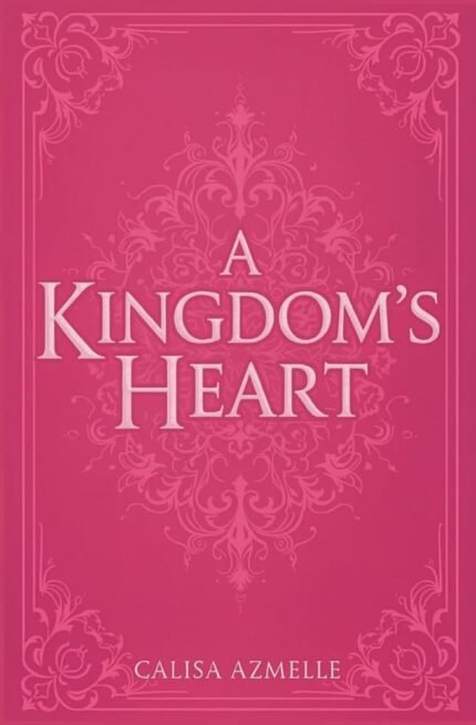 A Kingdom's Heart By Calisa Azmelle