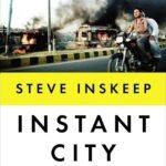 Instant City: Life and Death in Karachi By Steve Inskeep