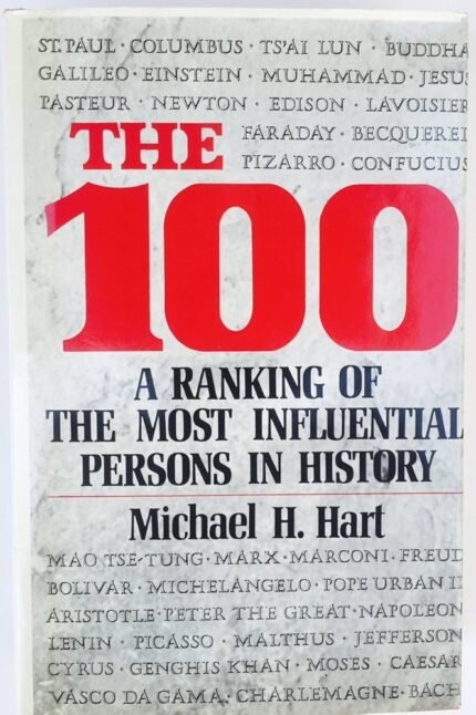 The 100: A Ranking of the Most Influential Persons in History  By Michael H. Hart