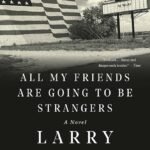 All My Friends Are Going to Be Strangers By Larry McMurtry