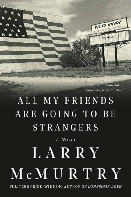 All My Friends Are Going to Be Strangers By Larry McMurtry