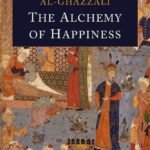 The Alchemy of Happiness: Al Ghazzali (Religion & Spirituality, Islam) [Annotated] By Abu Hamid al-Ghazali