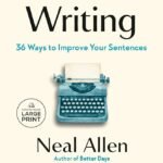 Good Writing: 36 Ways to Improve Your Sentences By Neal Allen ,  Anne Lamott