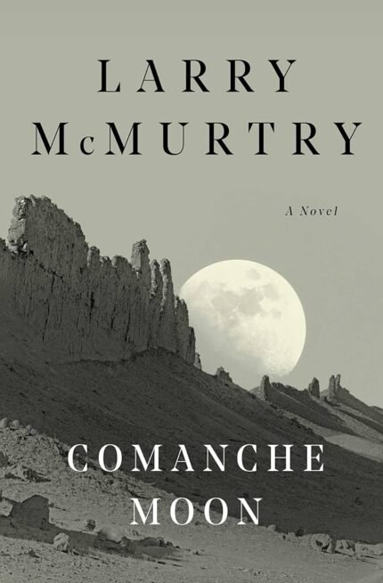 Comanche Moon By Larry McMurtry