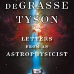 Letters from an Astrophysicist  By Neil deGrasse Tyson