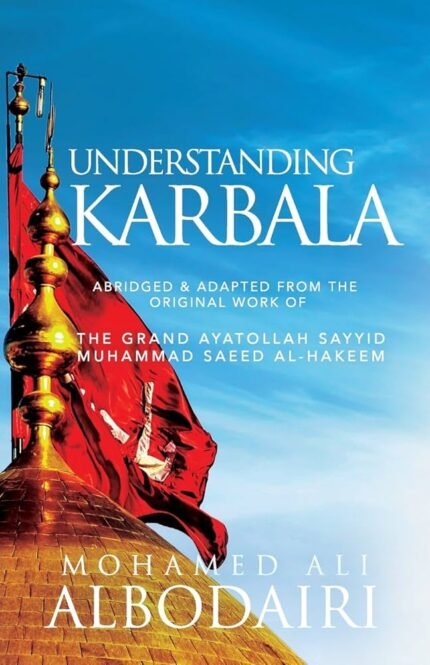 Understanding Karbala By Mohamed Ali Albodairi