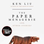 The Paper Menagerie and Other Stories  By Ken Liu