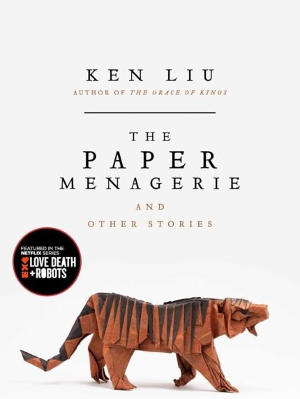 The Paper Menagerie and Other Stories  By Ken Liu