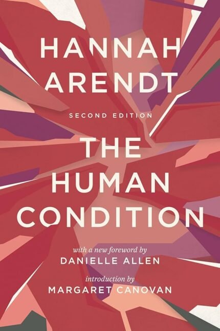 The Human Condition  By Hannah Arendt