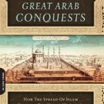 The Great Arab Conquests By Hugh Kennedy