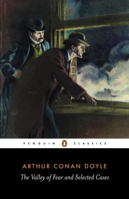 The Valley of Fear and Selected Cases By Arthur Conan Doyle