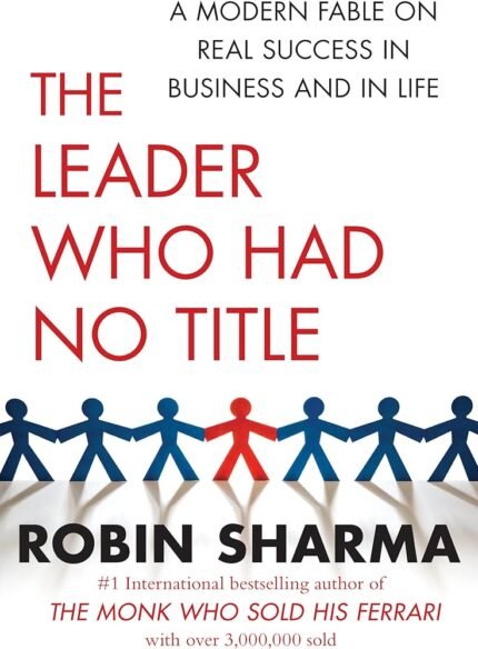The Leader Who Had No Title By Robin Sharma
