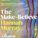 The Make-Believe: A Memoir of Magic and Madness By Hannah Murray