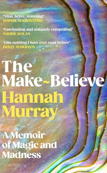 The Make-Believe: A Memoir of Magic and Madness By Hannah Murray
