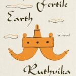 The Fertile Earth: A Novel by Ruthvika Rao (