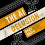 The AI Delusion By Gary Smith