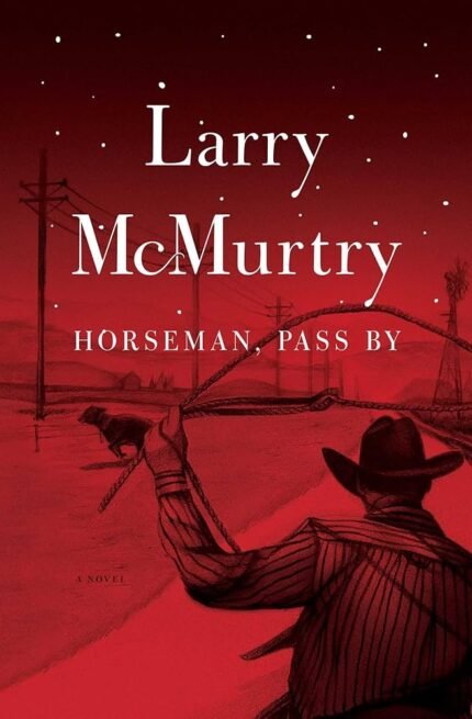 Horseman, Pass By By Larry McMurtry