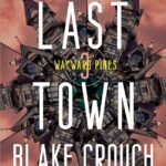 The Last Town  By Blake Crouch