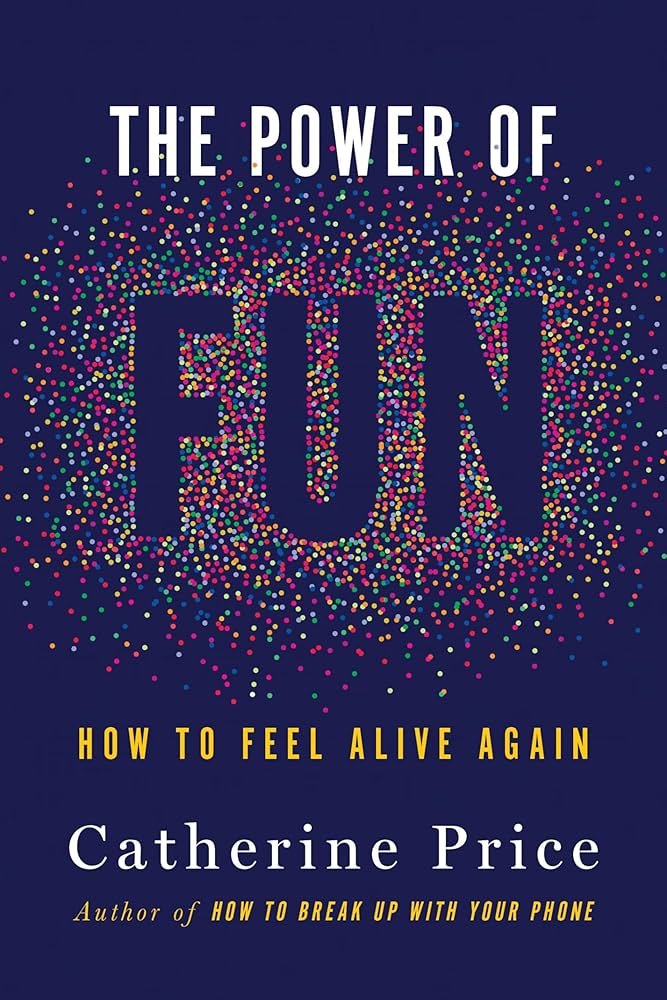 81fdFXydl6L._AC_UF1000,1000_QL80_ The Power of Fun: How to Feel Alive Again By Catherine Price - Image 1