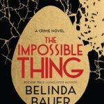 The Impossible Thing  By Belinda Bauer