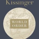 World Order: Reflections on the Character of Nations and the Course of History By Henry Kissinger