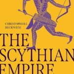 The Scythian Empire By Christopher I. Beckwith