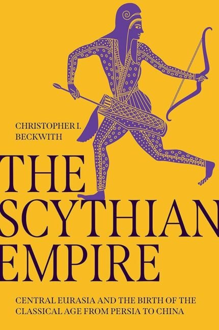 The Scythian Empire By Christopher I. Beckwith