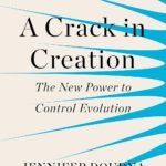 A Crack in Creation: The New Power to Control Evolution By Jennifer A. Doudna
