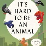 It's Hard to Be an Animal  By Robert Isaacs