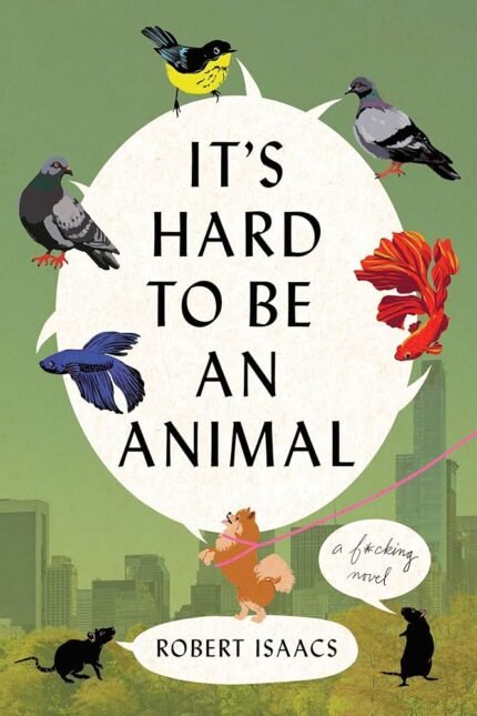 It's Hard to Be an Animal  By Robert Isaacs