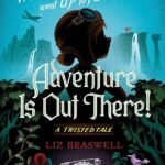Adventure is Out There! By Liz Braswell