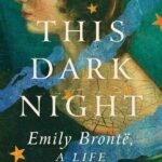 This Dark Night: Emily Bronte, A Life By Deborah Lutz
