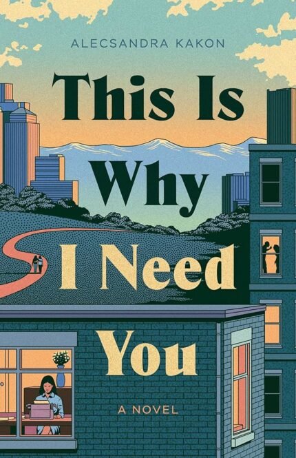 This Is Why I Need You: A Novel  By Alecsandra Kakon