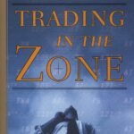 Trading in the Zone: Master the Market with Confidence, Discipline and a Winning Attitude By Mark Douglas