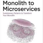 Monolith to Microservices: Evolutionary Patterns to Transform Your Monolith By Sam Newman