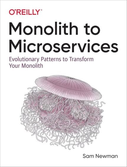 Monolith to Microservices: Evolutionary Patterns to Transform Your Monolith By Sam Newman