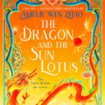 The Dragon and the Sun Lotus By Amélie Wen Zhao
