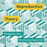 Social Reproduction Theory: Remapping Class, Recentring Oppression By Tithi Bhattacharya