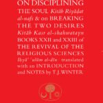 Al-Ghazali on Disciplining the Soul and on Breaking the Two Desires By Abu Hamid al-Ghazali