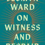 On Witness and Respair  By Jesmyn Ward