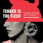 Tender Is the Flesh By Agustina Bazterrica