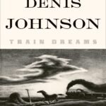 Train Dreams By Denis Johnson