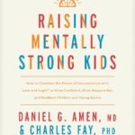 Raising Mentally Strong Kids By Daniel G. Amen ,