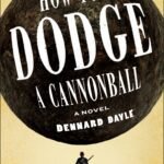 How to Dodge a Cannonball By Dennard Dayle