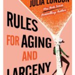 Rules for Aging and Larceny By Julia London