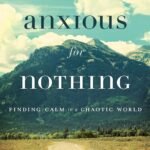 Anxious for Nothing By Max Lucado