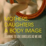 Mothers, Daughters, and Body Image By Hillary L. McBride