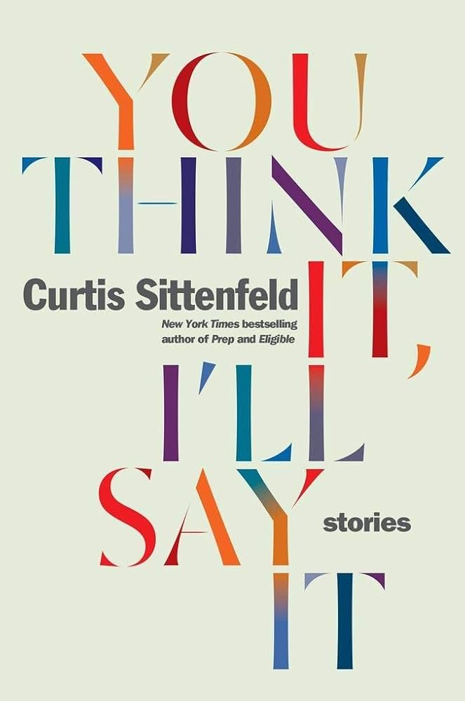 5125eII2cIL._AC_UF1000,1000_QL80_ You Think It, I'll Say It By Curtis Sittenfeld - Image 1