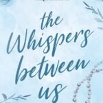 The Whispers Between Us By Cynthia Bastuck