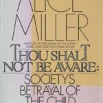 Thou Shalt Not Be Aware by Alice Miller